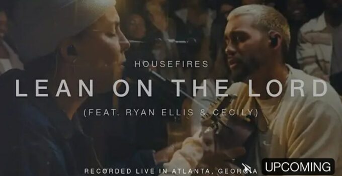 HOUSEFIRES - LEAN ON THE LORD Lyrics ft Cecily and Ryan Ellis