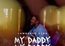 Lawrence Oyor – MY DADDY MY DADDY Lyrics