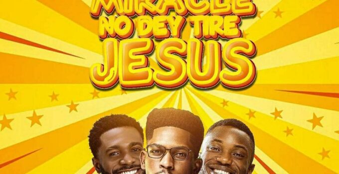 Miracle No Dey Tire Jesus mp3 and Lyrics - Moses Bliss