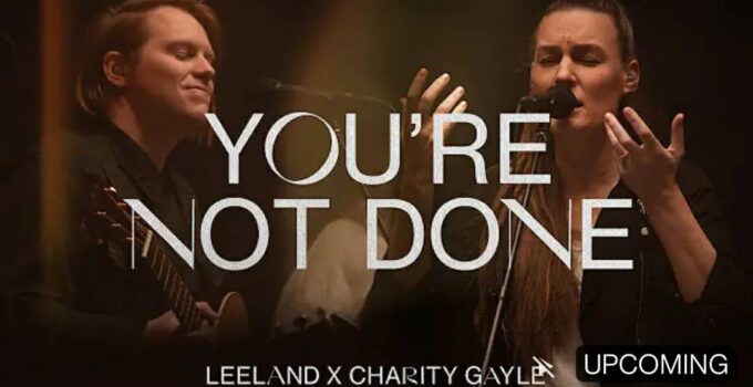 LEELAND - You're Not Done Lyrics ft Charity Gayle