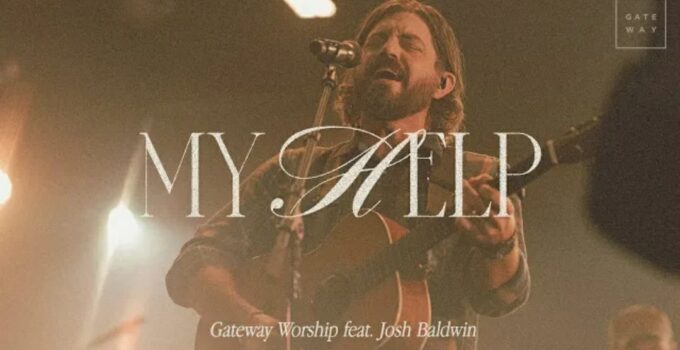 Gateway Worship - MY HELP Lyrics ft Josh Baldwin