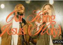 Bethel Music – OUR KING JESUS HOLY Lyrics ft John Wilds