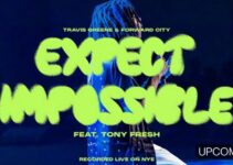Travis Greene – EXPECT IMPOSSIBLE Lyrics ft Forward City