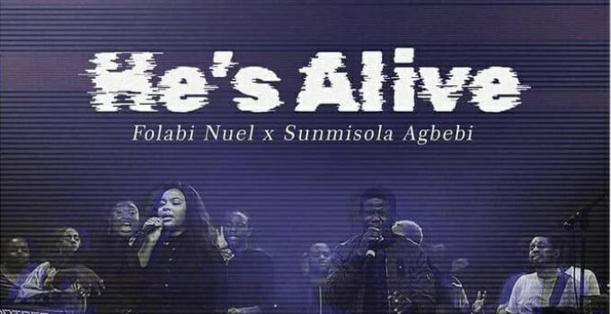 Folabi Nuel - HE'S ALIVE Lyrics ft Sunmisola Agbedi