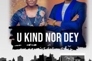 U KIND NOR DEY by Tee Kay ft Salma (Lyrics & mp3)