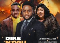 Jimmy D Psalmist – DIKE N’OGU Lyrics ft Mr M and Revelation Jimmy D Psalmist – DIKE N’OGU Lyrics ft Mr M and Revelation