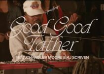 Housefires – Good Good Father Lyrics ft Chandler Moore