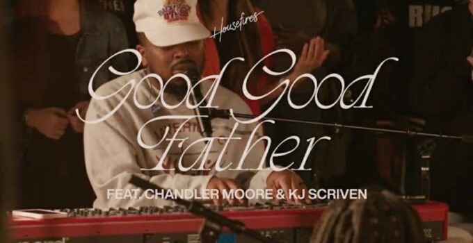 Housefires - Good Good Father Lyrics ft Chandler Moore