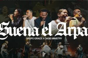 Grupo GRACE – SUENA EL ARPA Letra ft OASIS Ministry