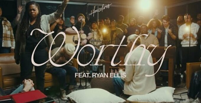 Housefires - WORTHY Lyrics ft Ryan Ellis