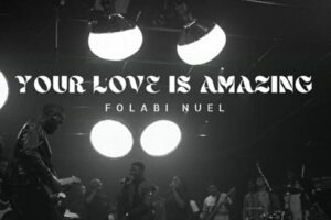 Folabi Nuel – Your Love Is Amazing Lyrics