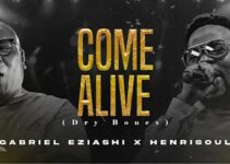 Gabriel Eziashi – Come Alive Lyrics ft Henrisoul