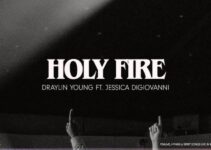 Draylin Young – Holy Fire Lyrics ft Jessica DiGiovanni Draylin Young – Holy Fire Lyrics ft Jessica DiGiovanni