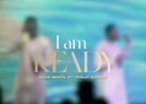 Elvis Bentil – I am Ready Lyrics ft Philip Adzale Elvis Bentil – I am Ready Lyrics ft Philip Adzale